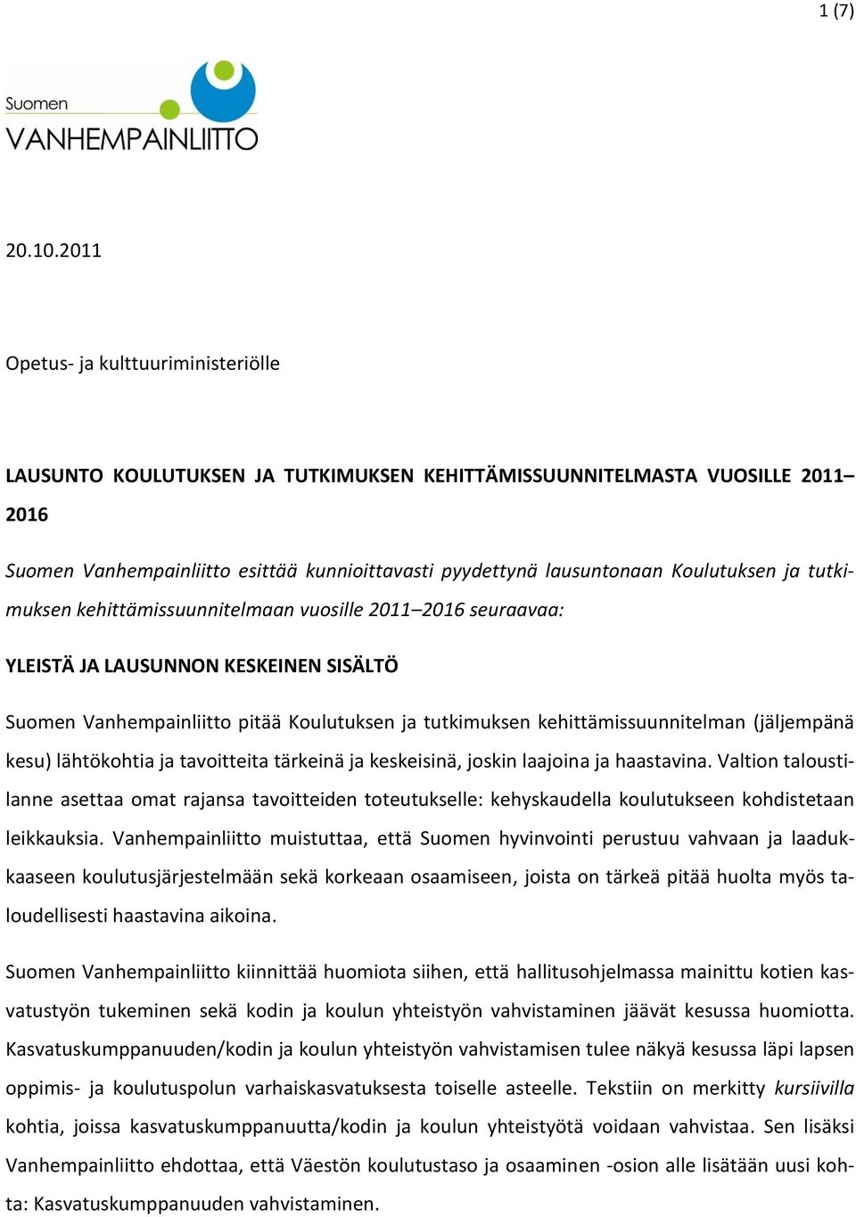 Koulutuksen ja tutkimuksen kehittämissuunnitelmaan vuosille 2011 2016 seuraavaa: YLEISTÄ JA LAUSUNNON KESKEINEN SISÄLTÖ Suomen Vanhempainliitto pitää Koulutuksen ja tutkimuksen kehittämissuunnitelman