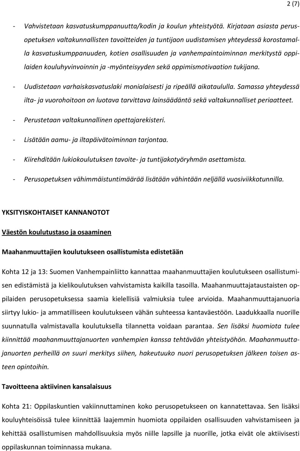 oppilaiden kouluhyvinvoinnin ja -myönteisyyden sekä oppimismotivaation tukijana. - Uudistetaan varhaiskasvatuslaki monialaisesti ja ripeällä aikataululla.