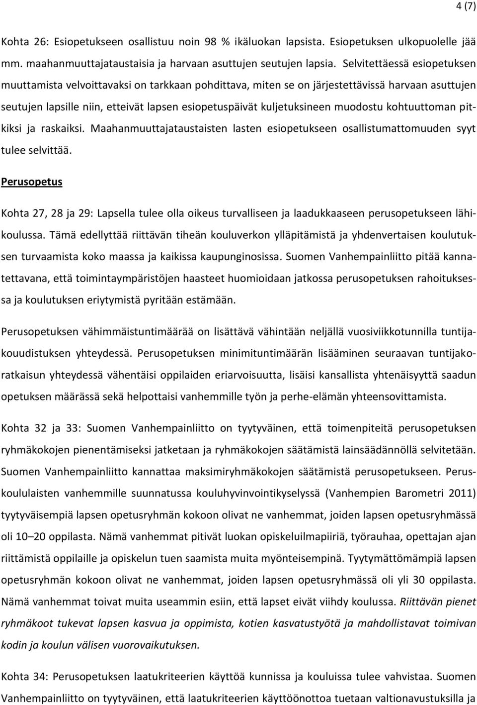 muodostu kohtuuttoman pitkiksi ja raskaiksi. Maahanmuuttajataustaisten lasten esiopetukseen osallistumattomuuden syyt tulee selvittää.