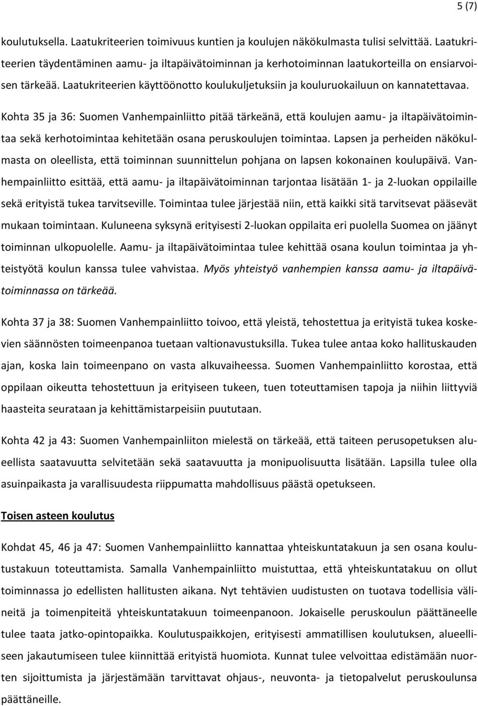 Kohta 35 ja 36: Suomen Vanhempainliitto pitää tärkeänä, että koulujen aamu- ja iltapäivätoimintaa sekä kerhotoimintaa kehitetään osana peruskoulujen toimintaa.