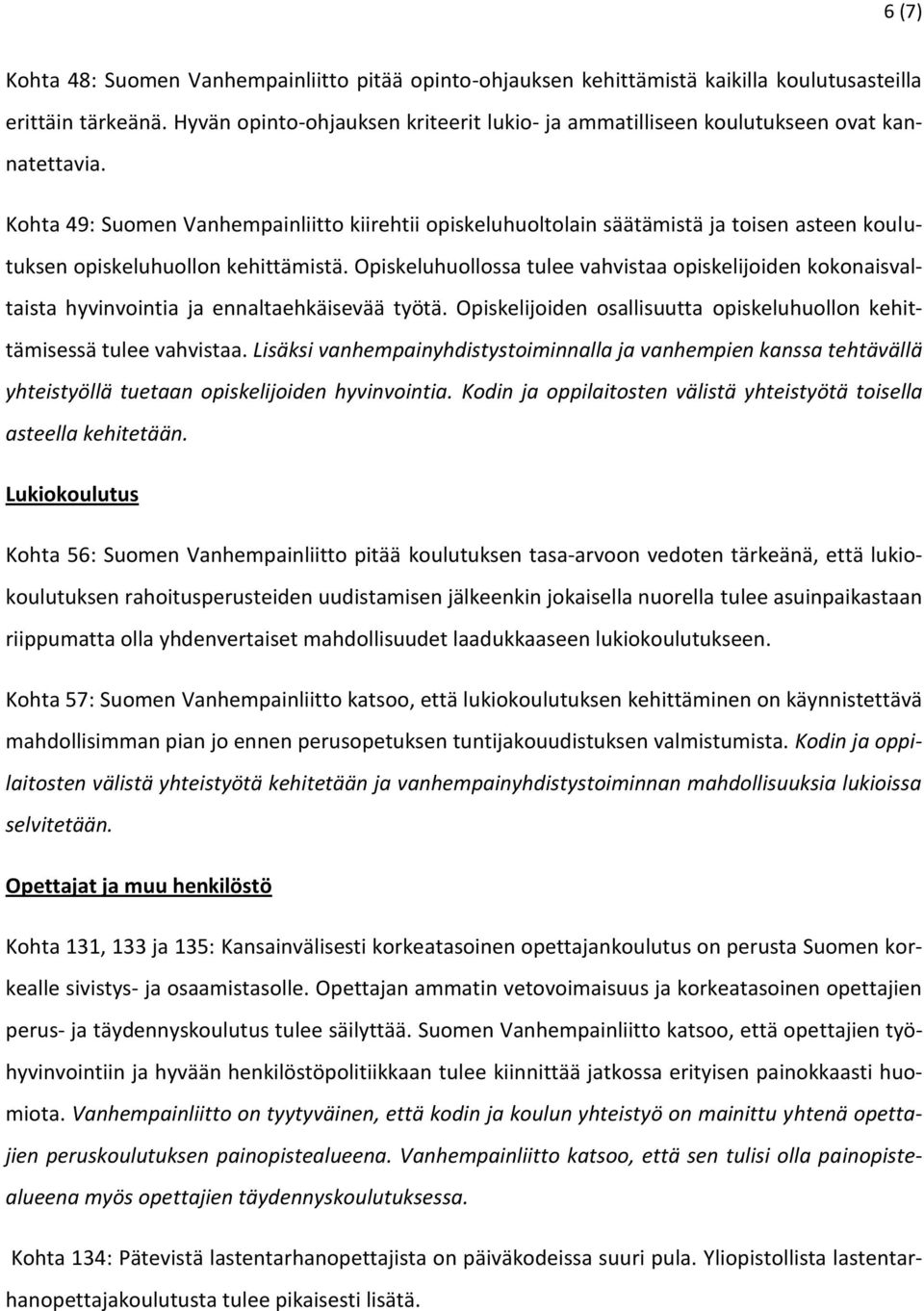 Kohta 49: Suomen Vanhempainliitto kiirehtii opiskeluhuoltolain säätämistä ja toisen asteen koulutuksen opiskeluhuollon kehittämistä.