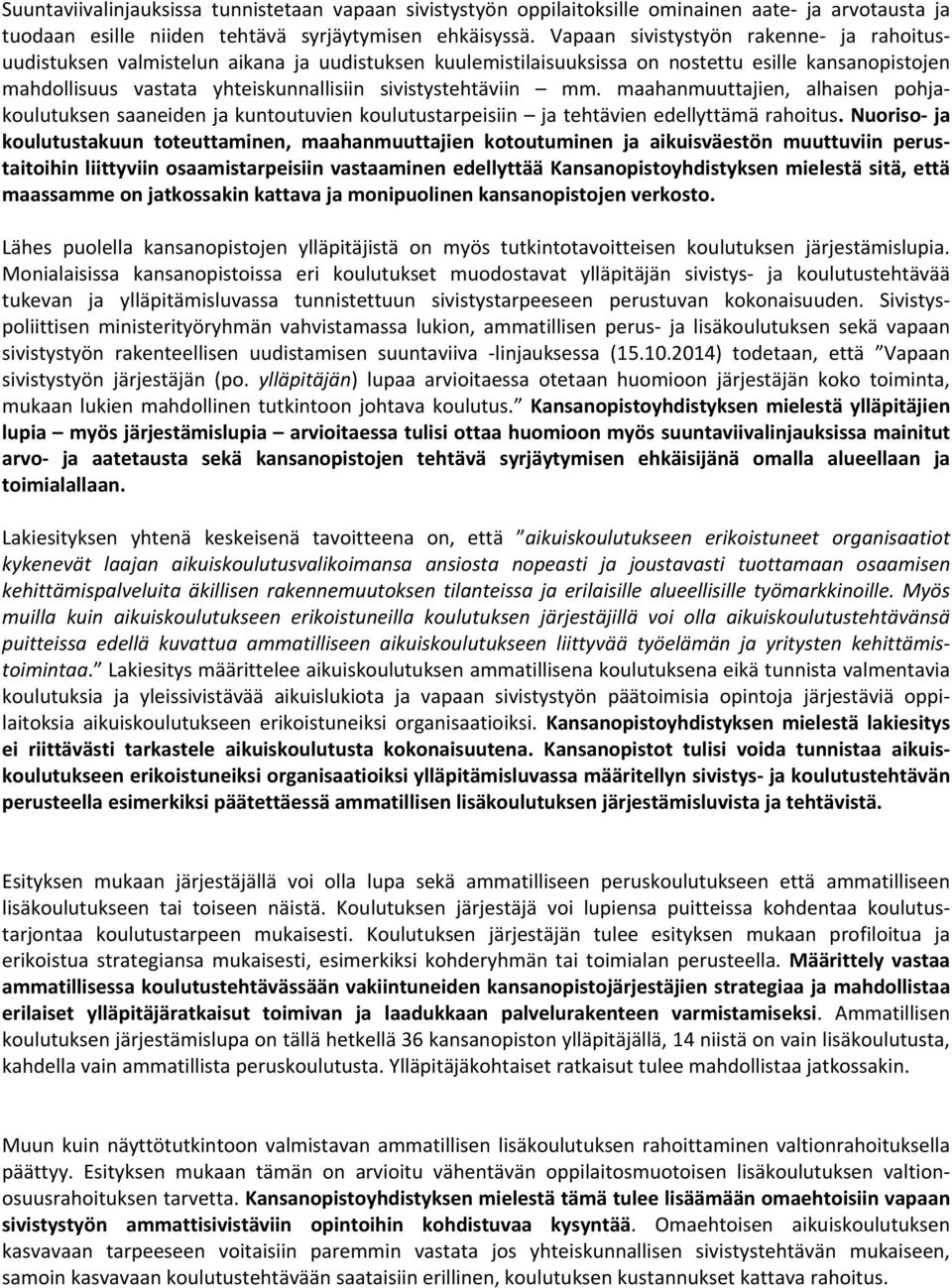 sivistystehtäviin mm. maahanmuuttajien, alhaisen pohjakoulutuksen saaneiden ja kuntoutuvien koulutustarpeisiin ja tehtävien edellyttämä rahoitus.