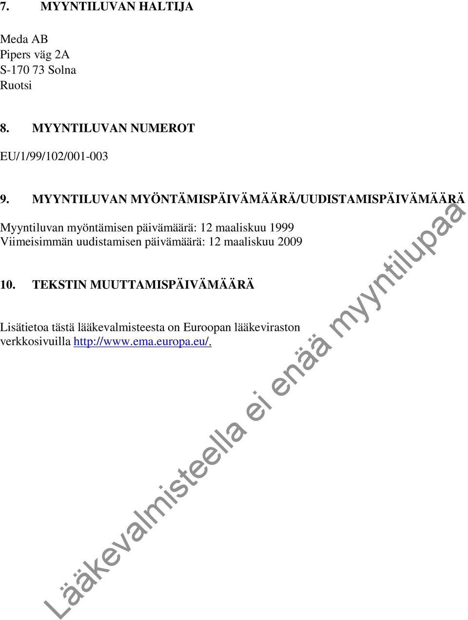 MYYNTILUVAN MYÖNTÄMISPÄIVÄMÄÄRÄ/UUDISTAMISPÄIVÄMÄÄRÄ Myyntiluvan myöntämisen päivämäärä: 12 maaliskuu