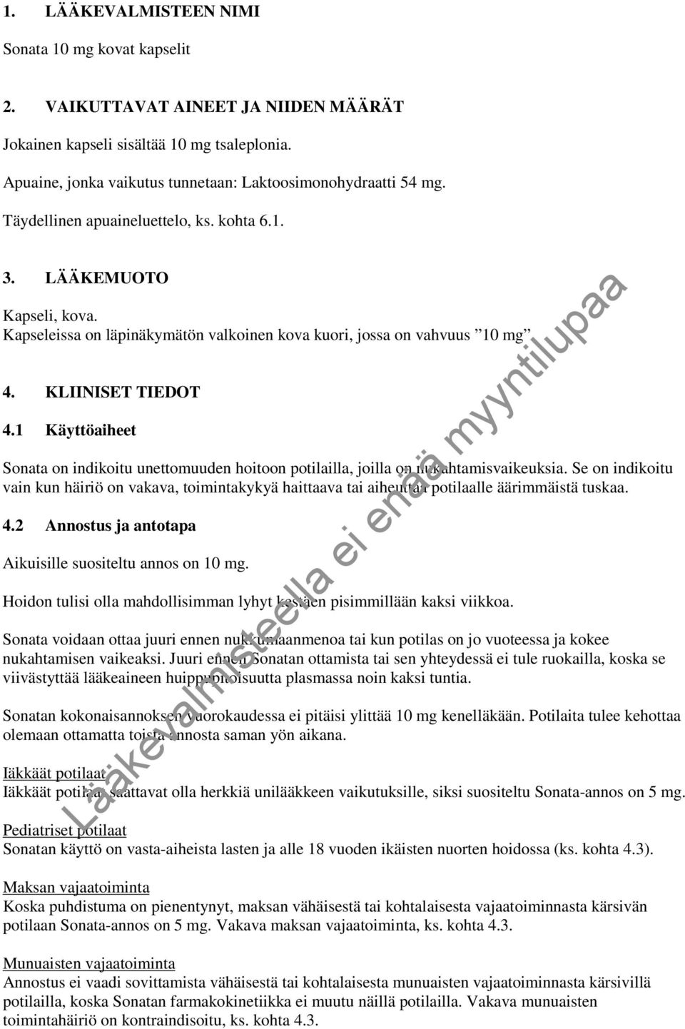 1 Käyttöaiheet Sonata on indikoitu unettomuuden hoitoon potilailla, joilla on nukahtamisvaikeuksia.