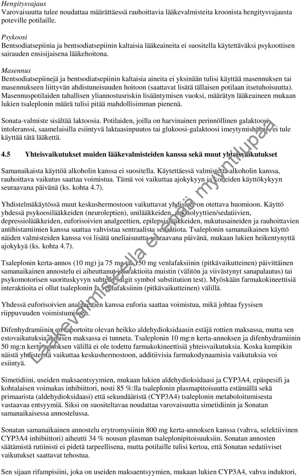 Masennus Bentsodiatsepiinejä ja bentsodiatsepiinin kaltaisia aineita ei yksinään tulisi käyttää masennuksen tai masennukseen liittyvän ahdistuneisuuden hoitoon (saattavat lisätä tällaisen potilaan