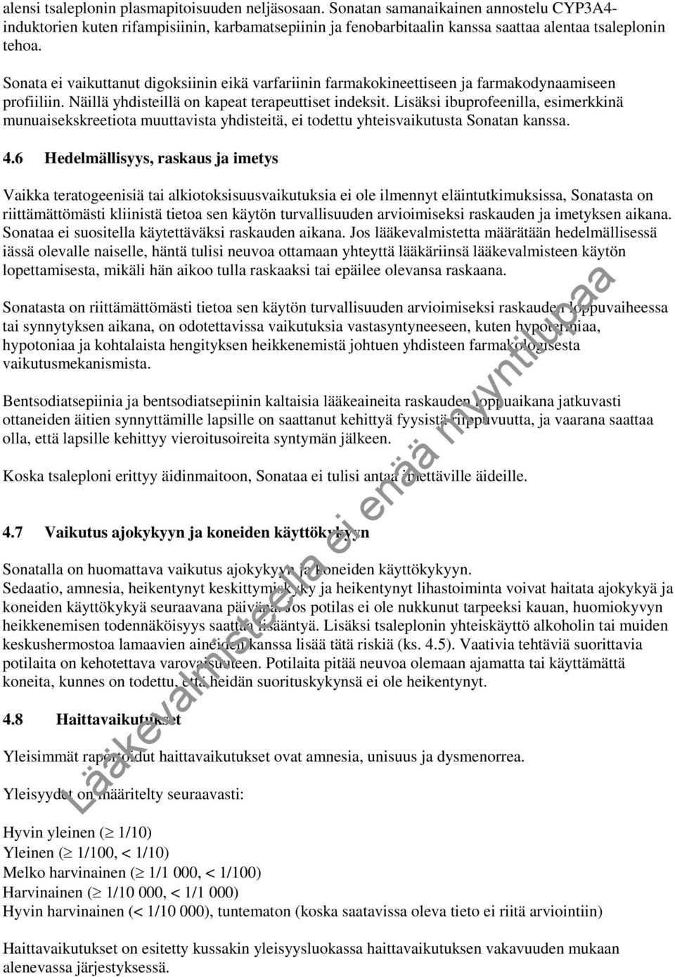 Lisäksi ibuprofeenilla, esimerkkinä munuaisekskreetiota muuttavista yhdisteitä, ei todettu yhteisvaikutusta Sonatan kanssa. 4.