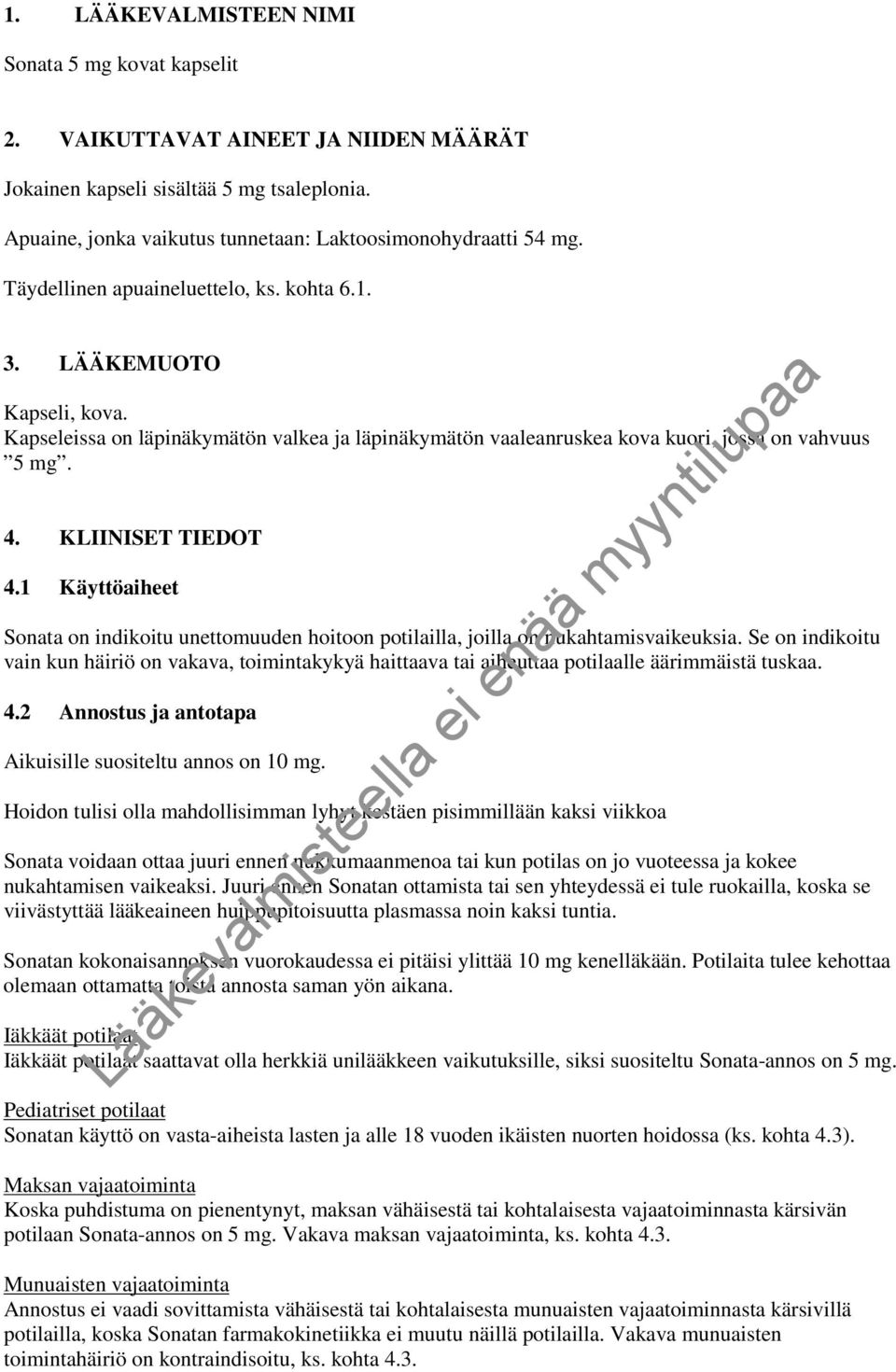 1 Käyttöaiheet Sonata on indikoitu unettomuuden hoitoon potilailla, joilla on nukahtamisvaikeuksia.