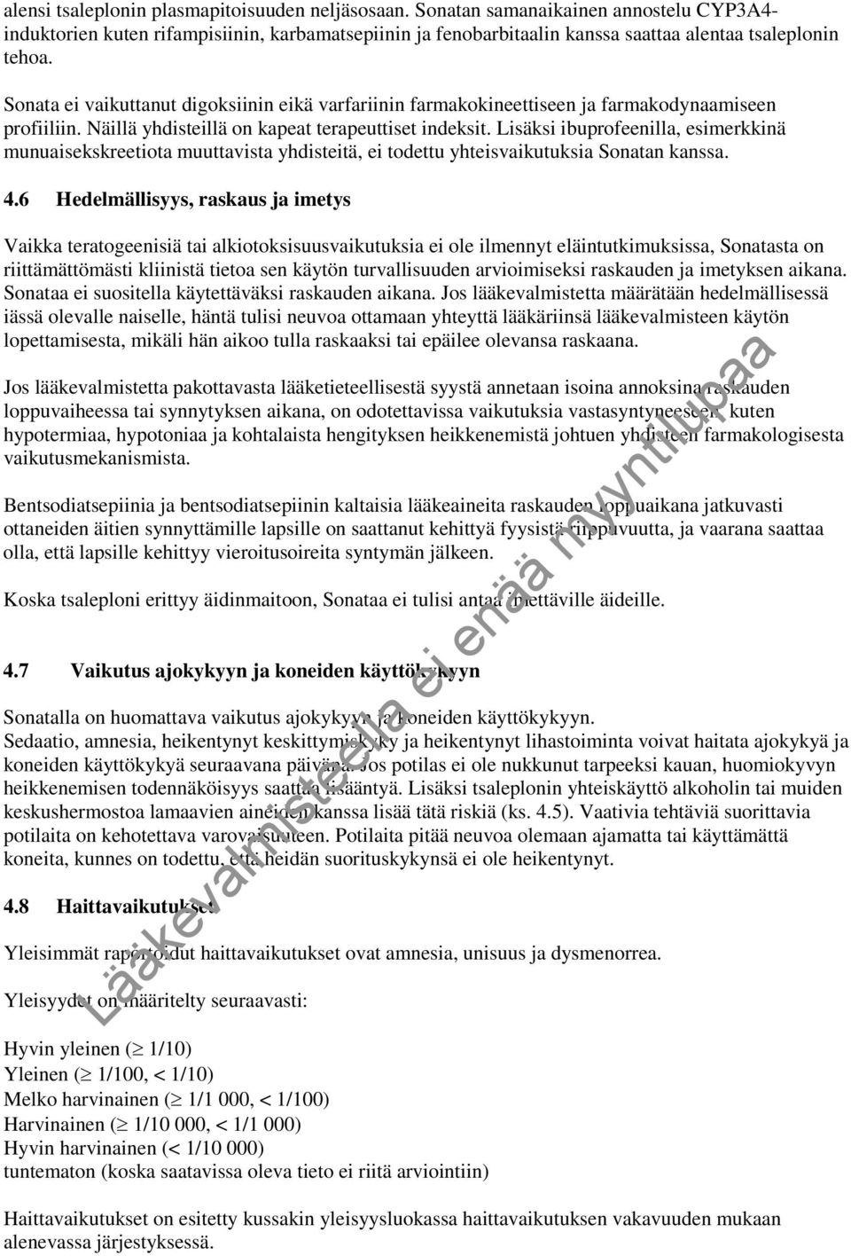 Lisäksi ibuprofeenilla, esimerkkinä munuaisekskreetiota muuttavista yhdisteitä, ei todettu yhteisvaikutuksia Sonatan kanssa. 4.