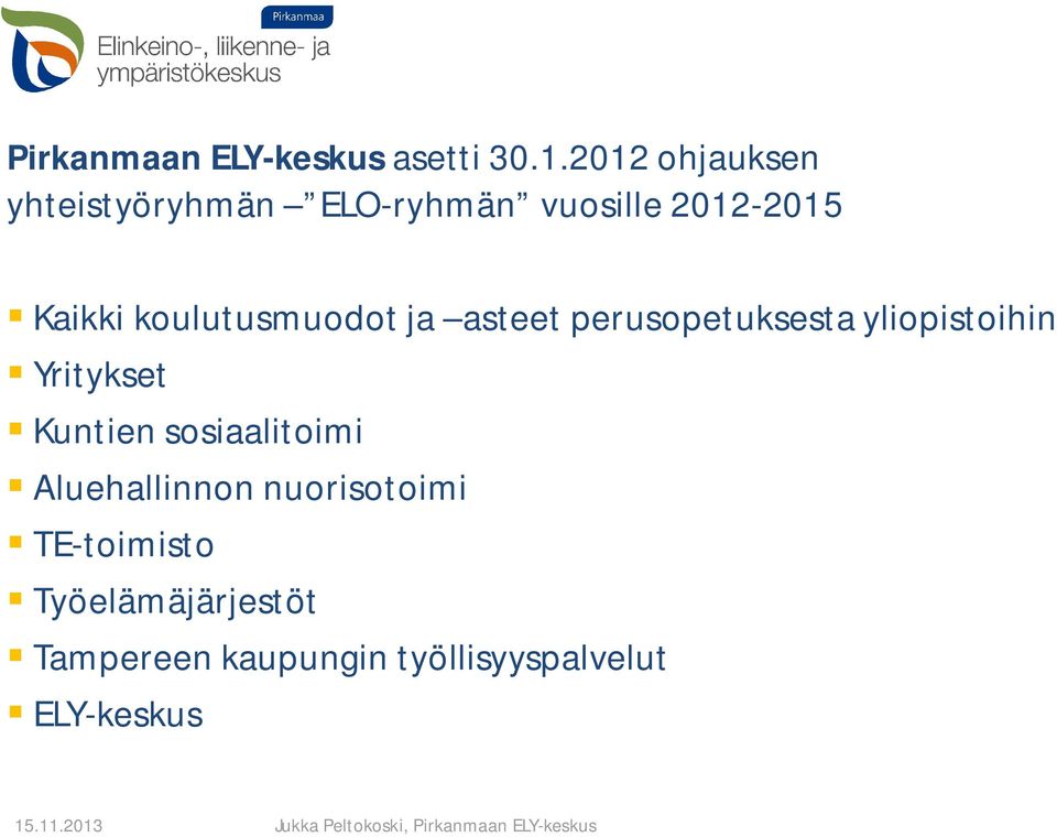 koulutusmuodot ja asteet perusopetuksesta yliopistoihin Yritykset Kuntien