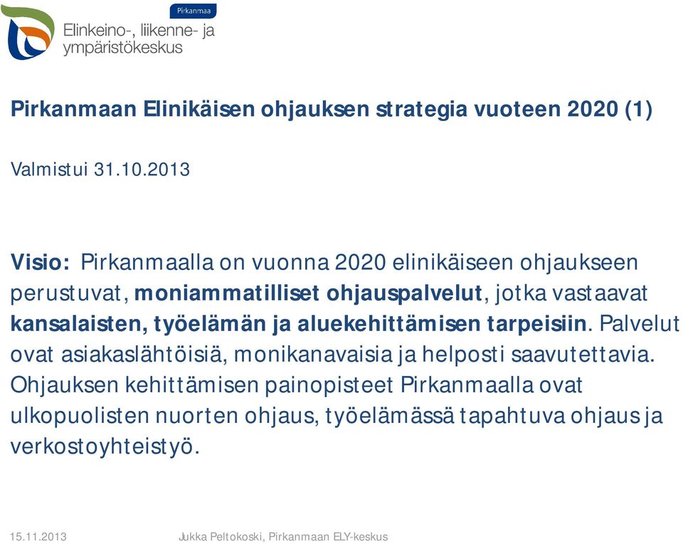 vastaavat kansalaisten, työelämän ja aluekehittämisen tarpeisiin.