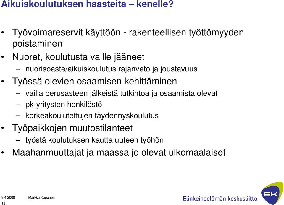 nuorisoaste/aikuiskoulutus rajanveto ja joustavuus Työssä olevien osaamisen kehittäminen vailla perusasteen jälkeistä