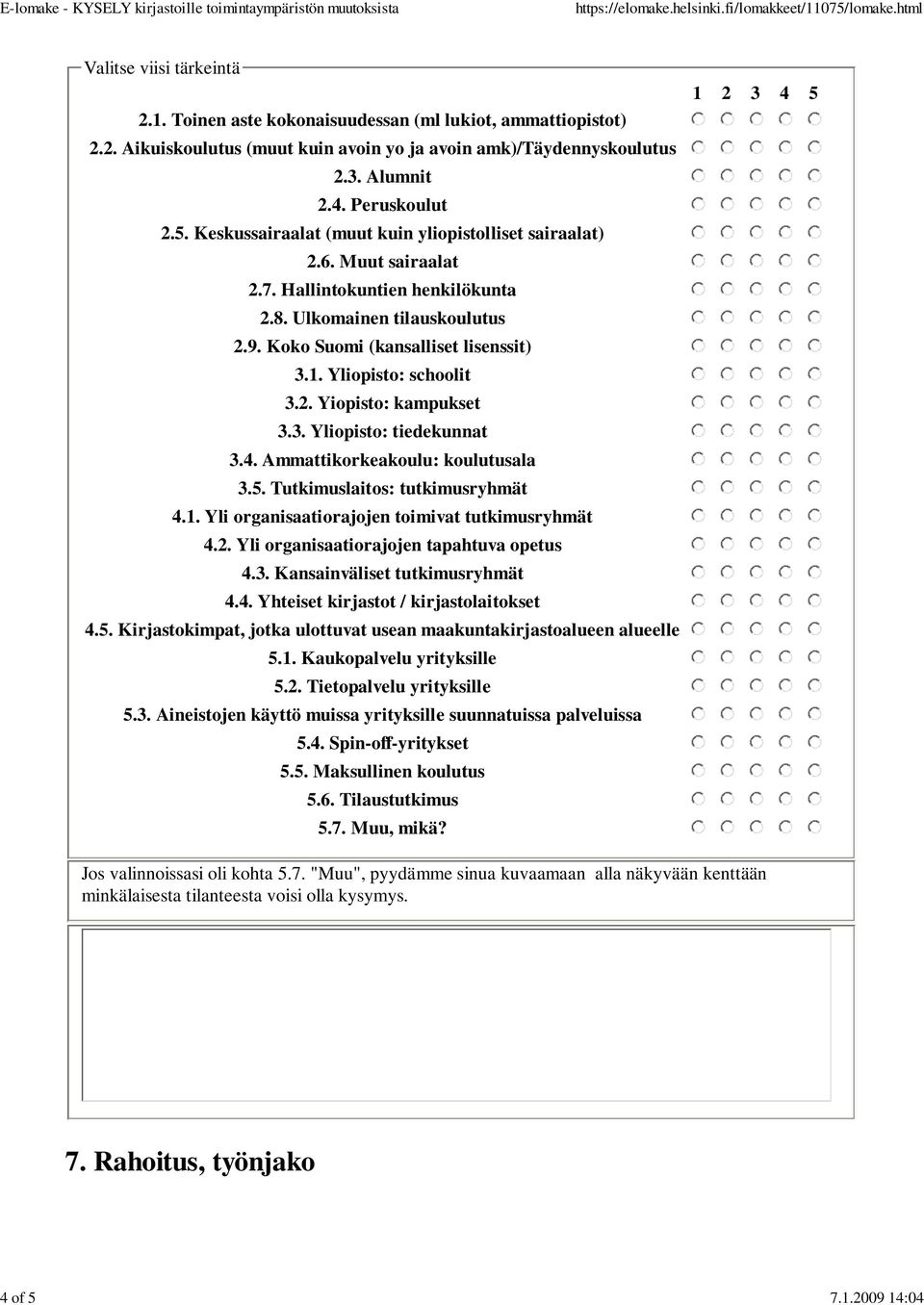 Yliopisto: schoolit 3.2. Yiopisto: kampukset 3.3. Yliopisto: tiedekunnat 3.4. Ammattikorkeakoulu: koulutusala 3.5. Tutkimuslaitos: tutkimusryhmät 4.1.