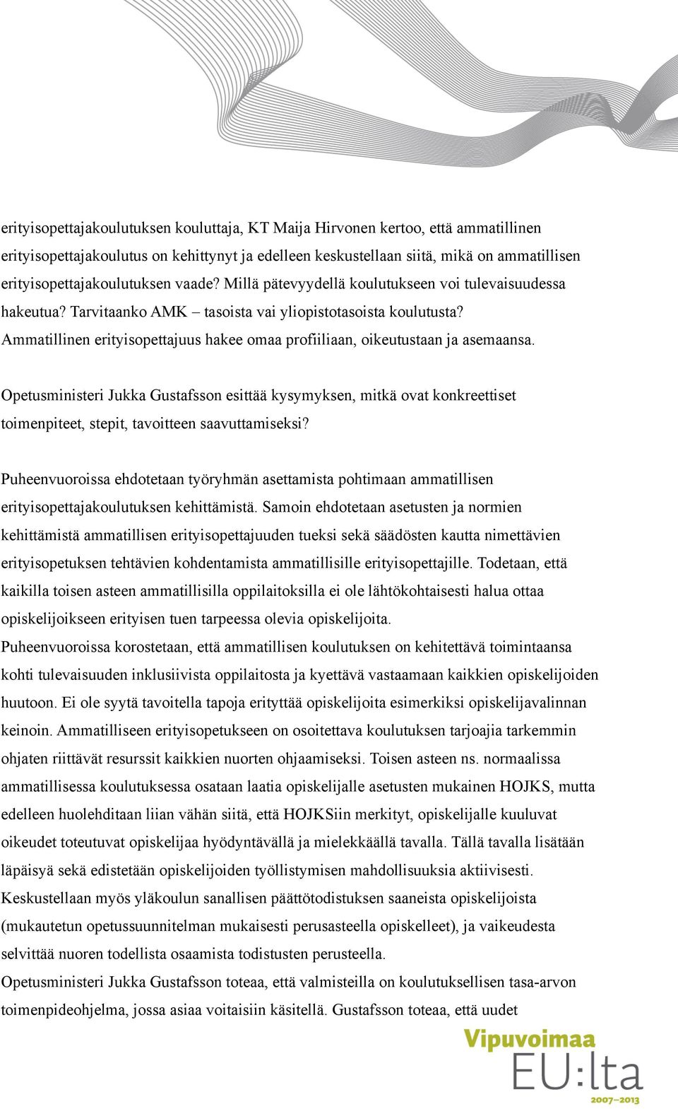 Ammatillinen erityisopettajuus hakee omaa profiiliaan, oikeutustaan ja asemaansa.