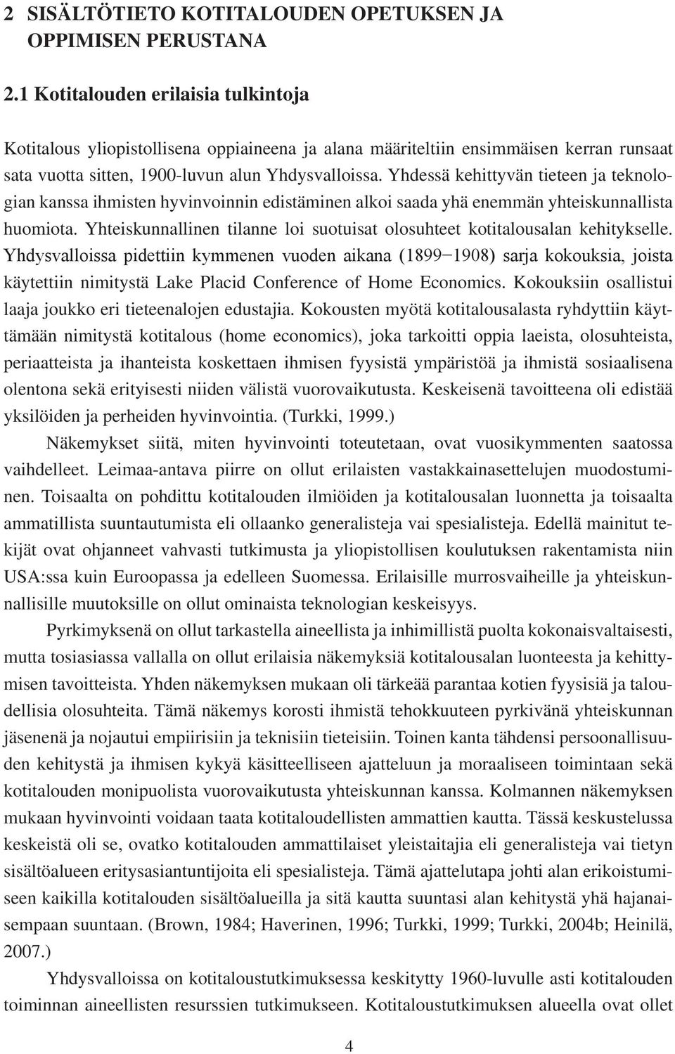 Yhdessä kehittyvän tieteen ja teknologian kanssa ihmisten hyvinvoinnin edistäminen alkoi saada yhä enemmän yhteiskunnallista huomiota.