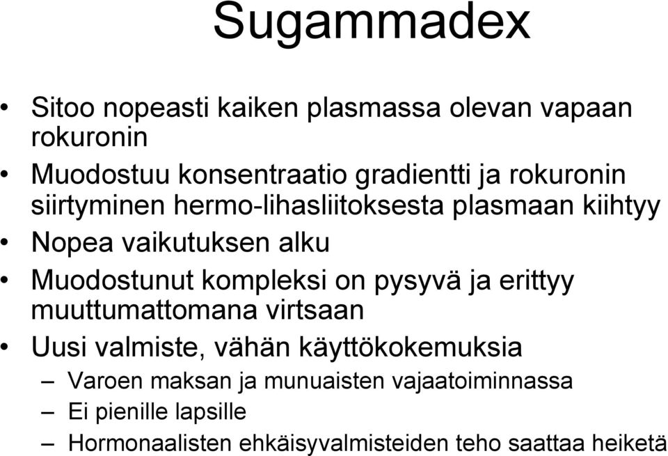 kompleksi on pysyvä ja erittyy muuttumattomana virtsaan Uusi valmiste, vähän käyttökokemuksia Varoen