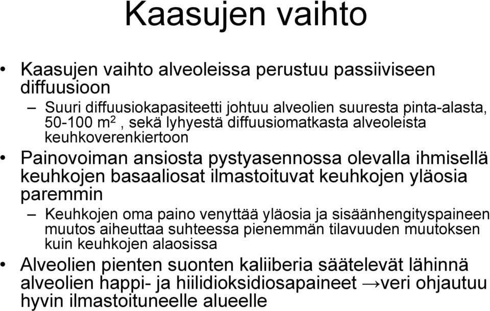 keuhkojen yläosia paremmin Keuhkojen oma paino venyttää yläosia ja sisäänhengityspaineen muutos aiheuttaa suhteessa pienemmän tilavuuden muutoksen kuin