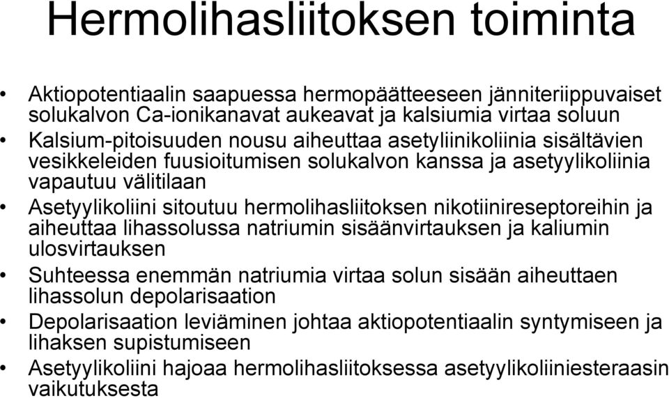 nikotiinireseptoreihin ja aiheuttaa lihassolussa natriumin sisäänvirtauksen ja kaliumin ulosvirtauksen Suhteessa enemmän natriumia virtaa solun sisään aiheuttaen lihassolun