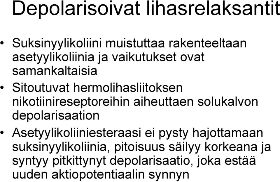 solukalvon depolarisaation Asetyylikoliiniesteraasi ei pysty hajottamaan suksinyylikoliinia,