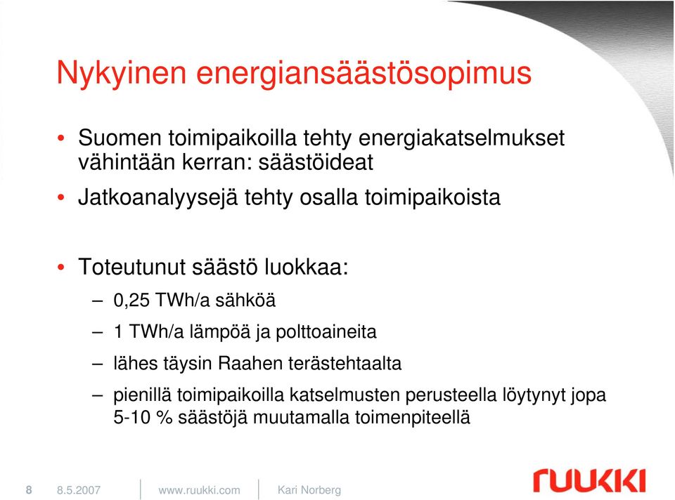 1 TWh/a lämpöä ja polttoaineita lähes täysin Raahen terästehtaalta pienillä toimipaikoilla