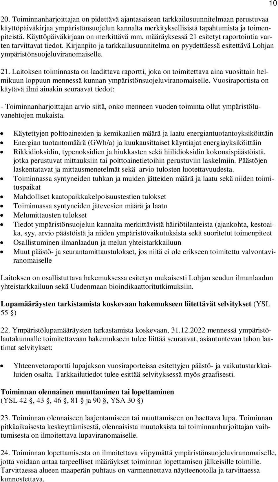 Kirjanpito ja tarkkailusuunnitelma on pyydettäessä esitettävä Lohjan ympäristönsuojeluviranomaiselle. 21.