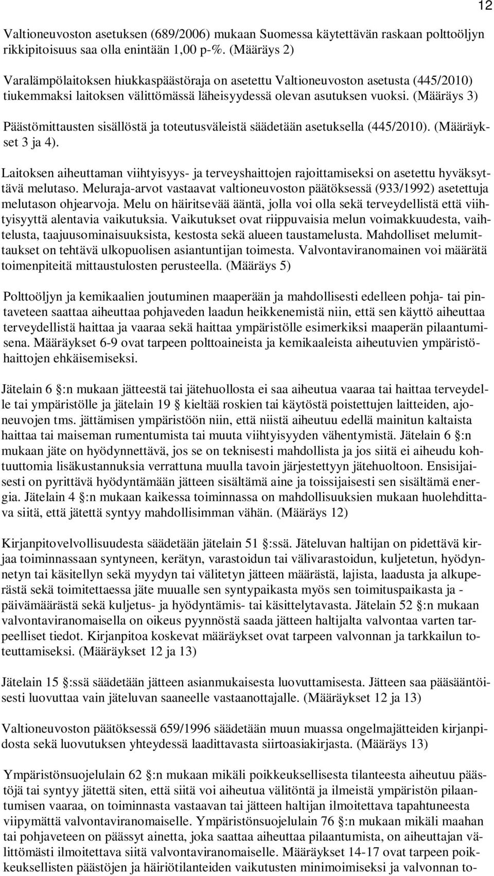 (Määräys 3) Päästömittausten sisällöstä ja toteutusväleistä säädetään asetuksella (445/2010). (Määräykset 3 ja 4).