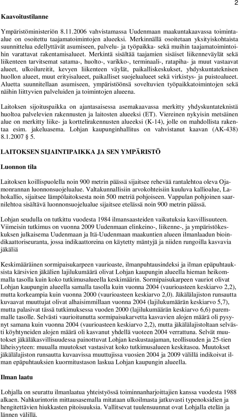 Merkintä sisältää taajamien sisäiset liikenneväylät sekä liikenteen tarvitsemat satama-, huolto-, varikko-, terminaali-, ratapiha- ja muut vastaavat alueet, ulkoilureitit, kevyen liikenteen väylät,