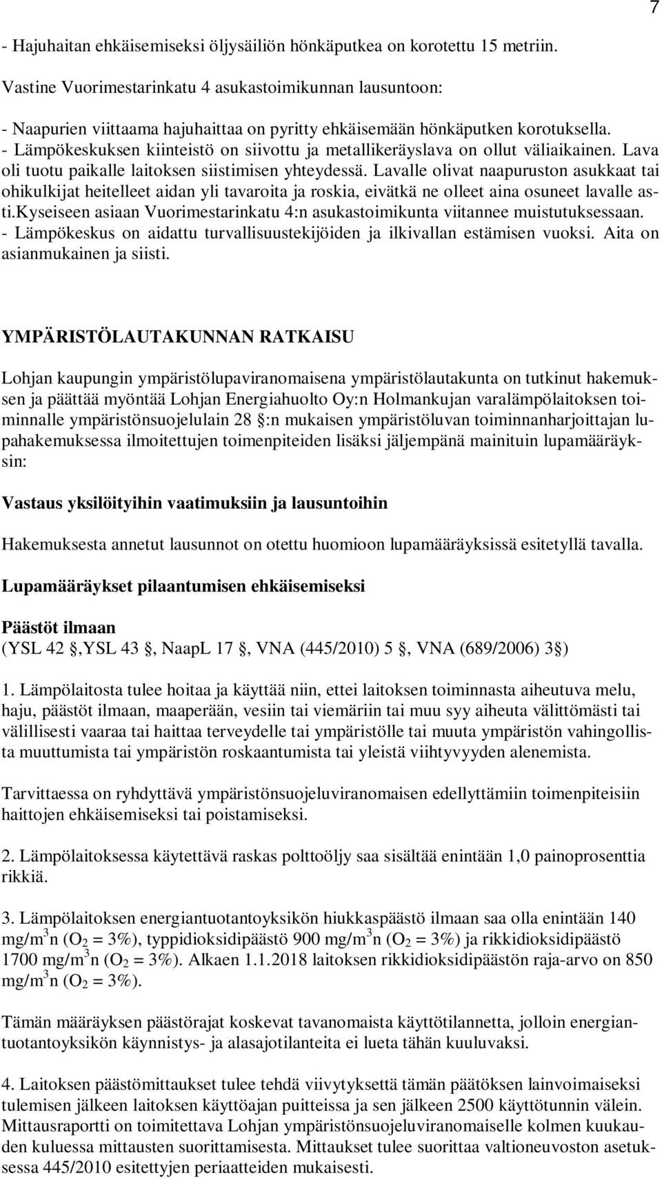 - Lämpökeskuksen kiinteistö on siivottu ja metallikeräyslava on ollut väliaikainen. Lava oli tuotu paikalle laitoksen siistimisen yhteydessä.