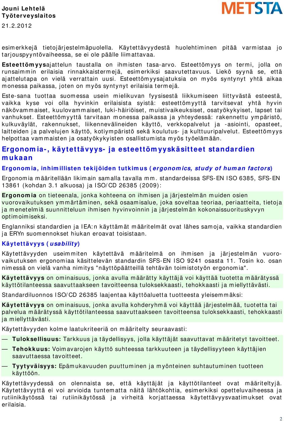 Esteettömyysajatuksia on myös syntynyt yhtä aikaa monessa paikassa, joten on myös syntynyt erilaisia termejä.