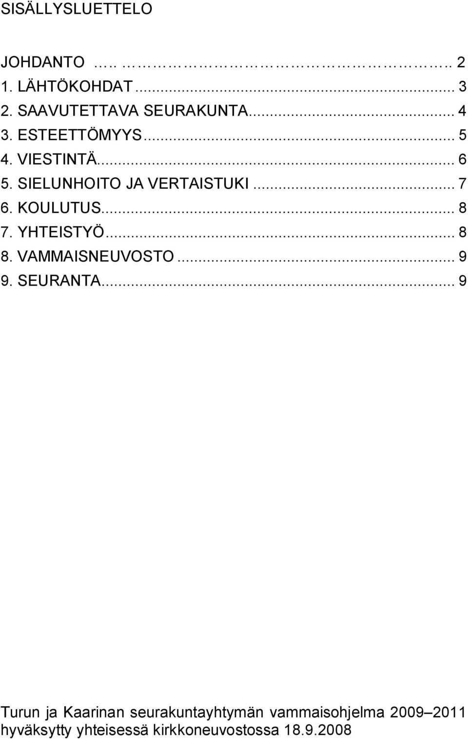 .. 8 7. YHTEISTYÖ... 8 8. VAMMAISNEUVOSTO... 9 9. SEURANTA.