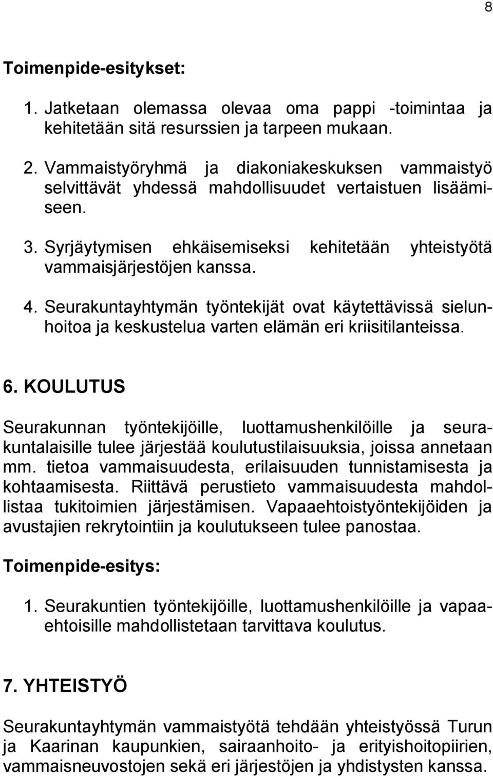 Seurakuntayhtymän työntekijät ovat käytettävissä sielunhoitoa ja keskustelua varten elämän eri kriisitilanteissa. 6.