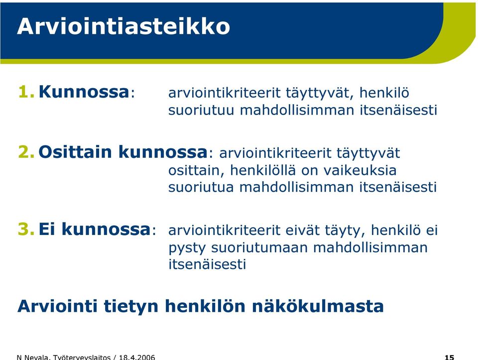 Osittain kunnossa: arviointikriteerit täyttyvät osittain, henkilöllä on vaikeuksia suoriutua
