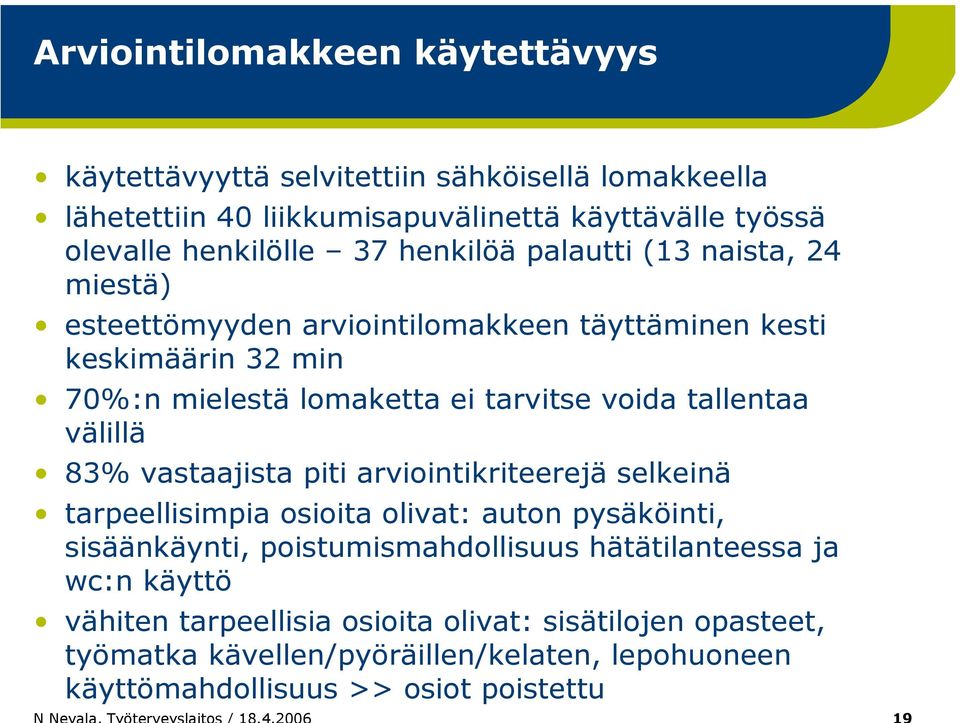 tallentaa välillä 83% vastaajista piti arviointikriteerejä selkeinä tarpeellisimpia osioita olivat: auton pysäköinti, sisäänkäynti, poistumismahdollisuus