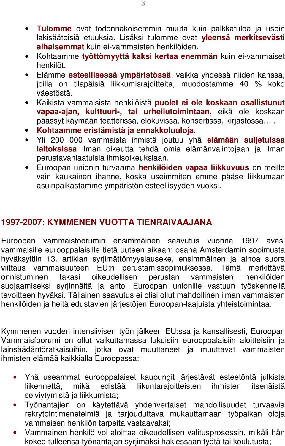 Elämme esteellisessä ympäristössä, vaikka yhdessä niiden kanssa, joilla on tilapäisiä liikkumisrajoitteita, muodostamme 40 % koko väestöstä.