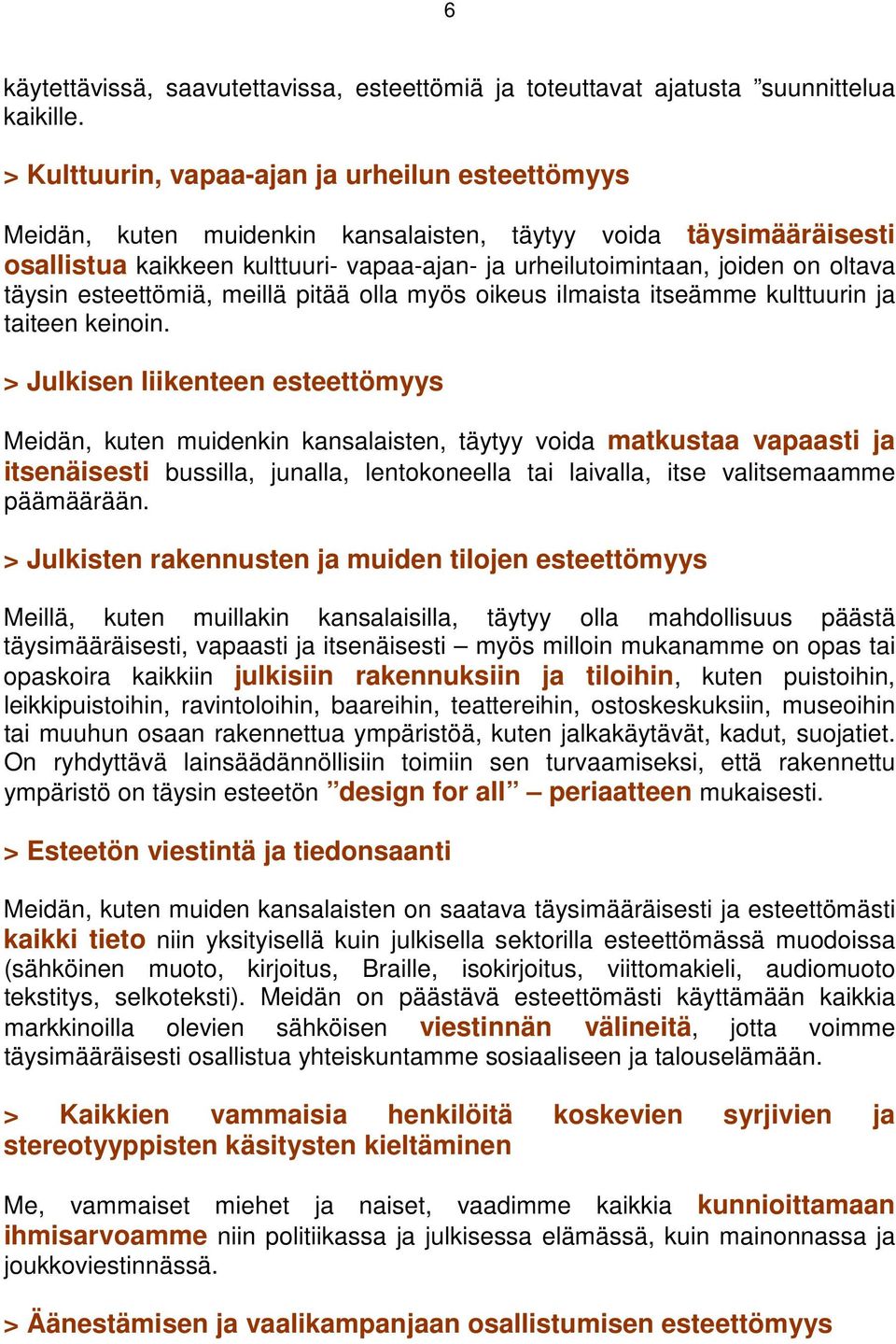 täysin esteettömiä, meillä pitää olla myös oikeus ilmaista itseämme kulttuurin ja taiteen keinoin.