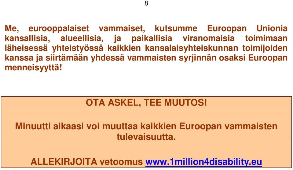 siirtämään yhdessä vammaisten syrjinnän osaksi Euroopan menneisyyttä! OTA ASKEL, TEE MUUTOS!