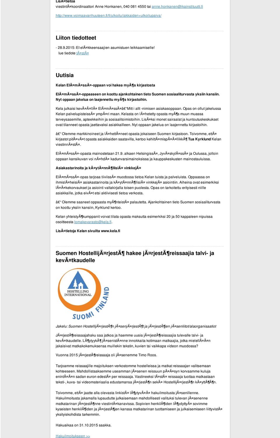 lue tiedote tã stã Uutisia Kelan ElÃ mã ssã -oppaan voi hakea myã s kirjastosta ElÃ mã ssã -oppaaseen on koottu ajankohtainen tieto Suomen sosiaaliturvasta yksiin kansiin.