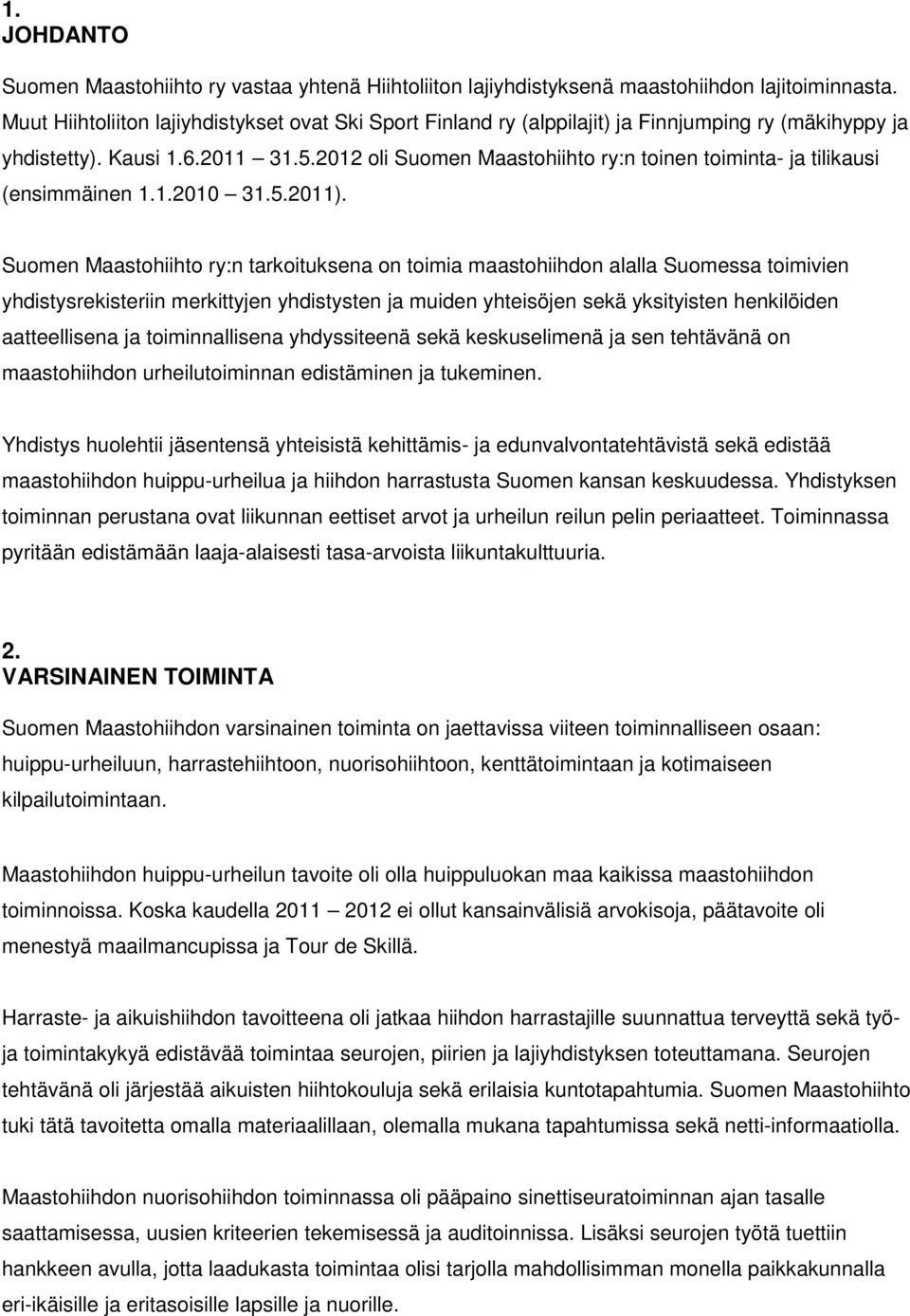 2012 oli Suomen Maastohiihto ry:n toinen toiminta- ja tilikausi (ensimmäinen 1.1.2010 31.5.2011).