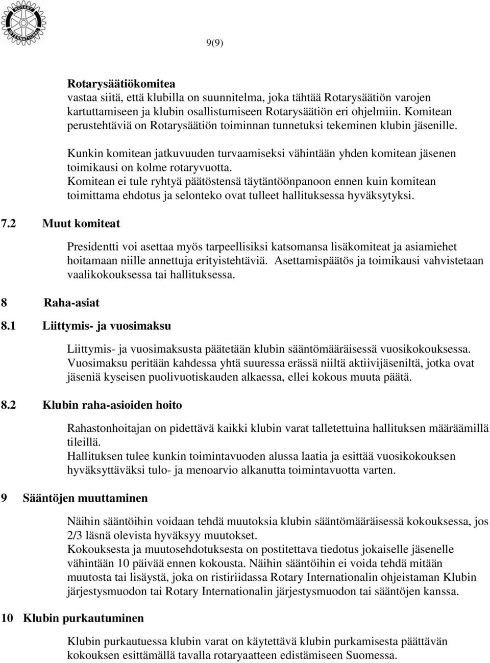 Komitean perustehtäviä on Rotarysäätiön toiminnan tunnetuksi tekeminen klubin jäsenille. Kunkin komitean jatkuvuuden turvaamiseksi vähintään yhden komitean jäsenen toimikausi on kolme rotaryvuotta.