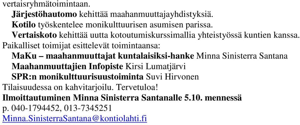 Paikalliset toimijat esittelevät toimintaansa: MaKu maahanmuuttajat kuntalaisiksi-hanke Minna Sinisterra Santana Maahanmuuttajien Infopiste Kirsi