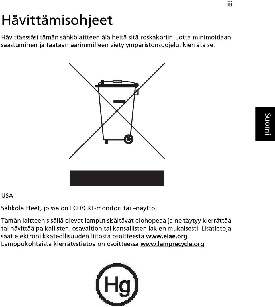 iii USA Sähkölaitteet, joissa on LCD/CRT-monitori tai näyttö: Tämän laitteen sisällä olevat lamput sisältävät elohopeaa ja ne täytyy