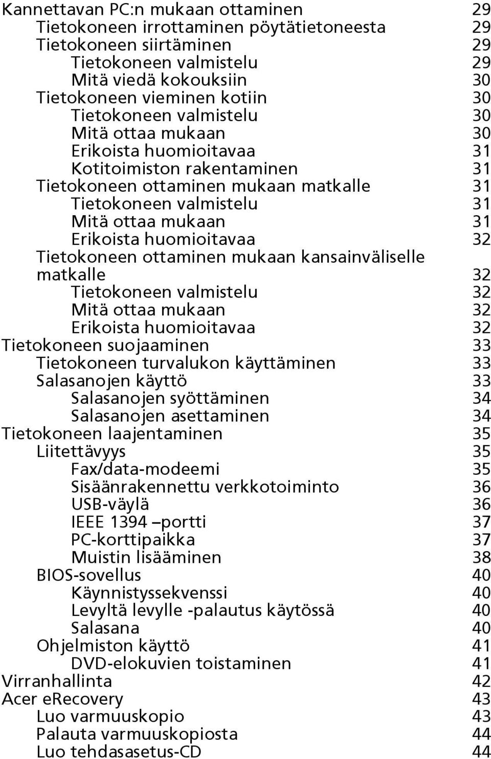 Erikoista huomioitavaa 32 Tietokoneen ottaminen mukaan kansainväliselle matkalle 32 Tietokoneen valmistelu 32 Mitä ottaa mukaan 32 Erikoista huomioitavaa 32 Tietokoneen suojaaminen 33 Tietokoneen