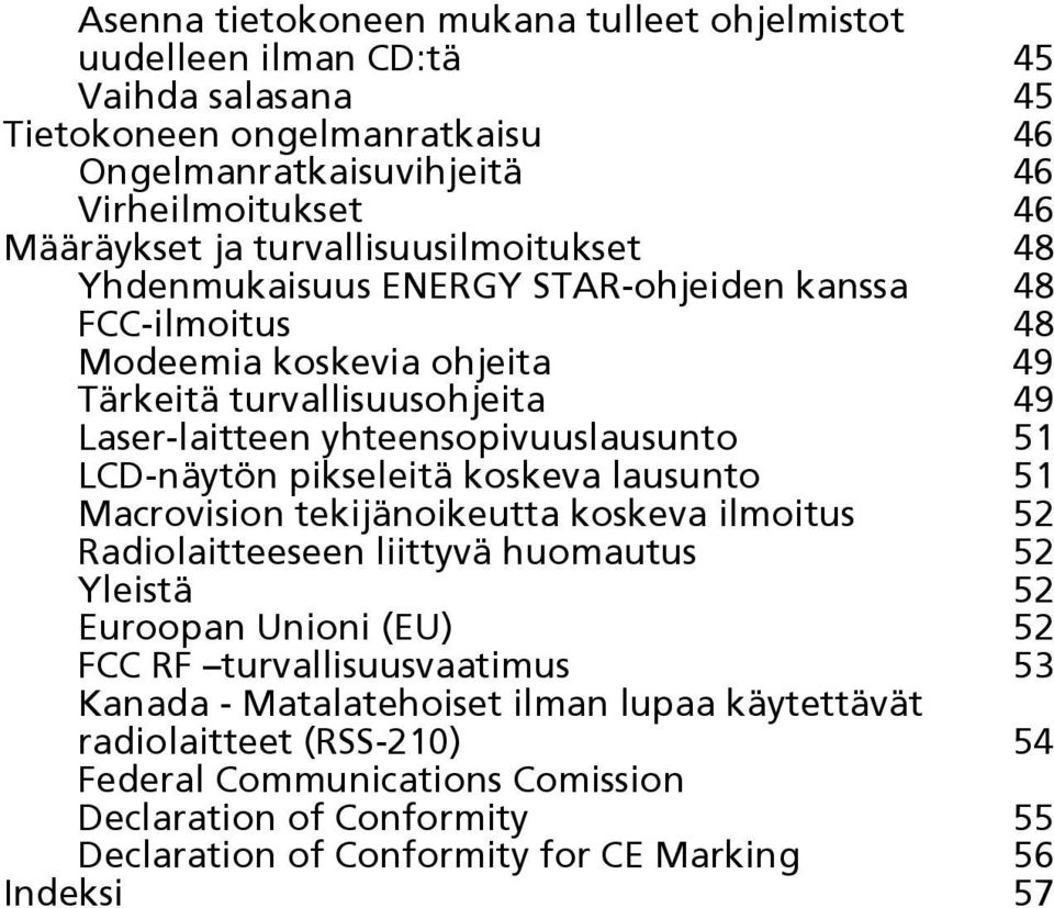 LCD-näytön pikseleitä koskeva lausunto 51 Macrovision tekijänoikeutta koskeva ilmoitus 52 Radiolaitteeseen liittyvä huomautus 52 Yleistä 52 Euroopan Unioni (EU) 52 FCC RF