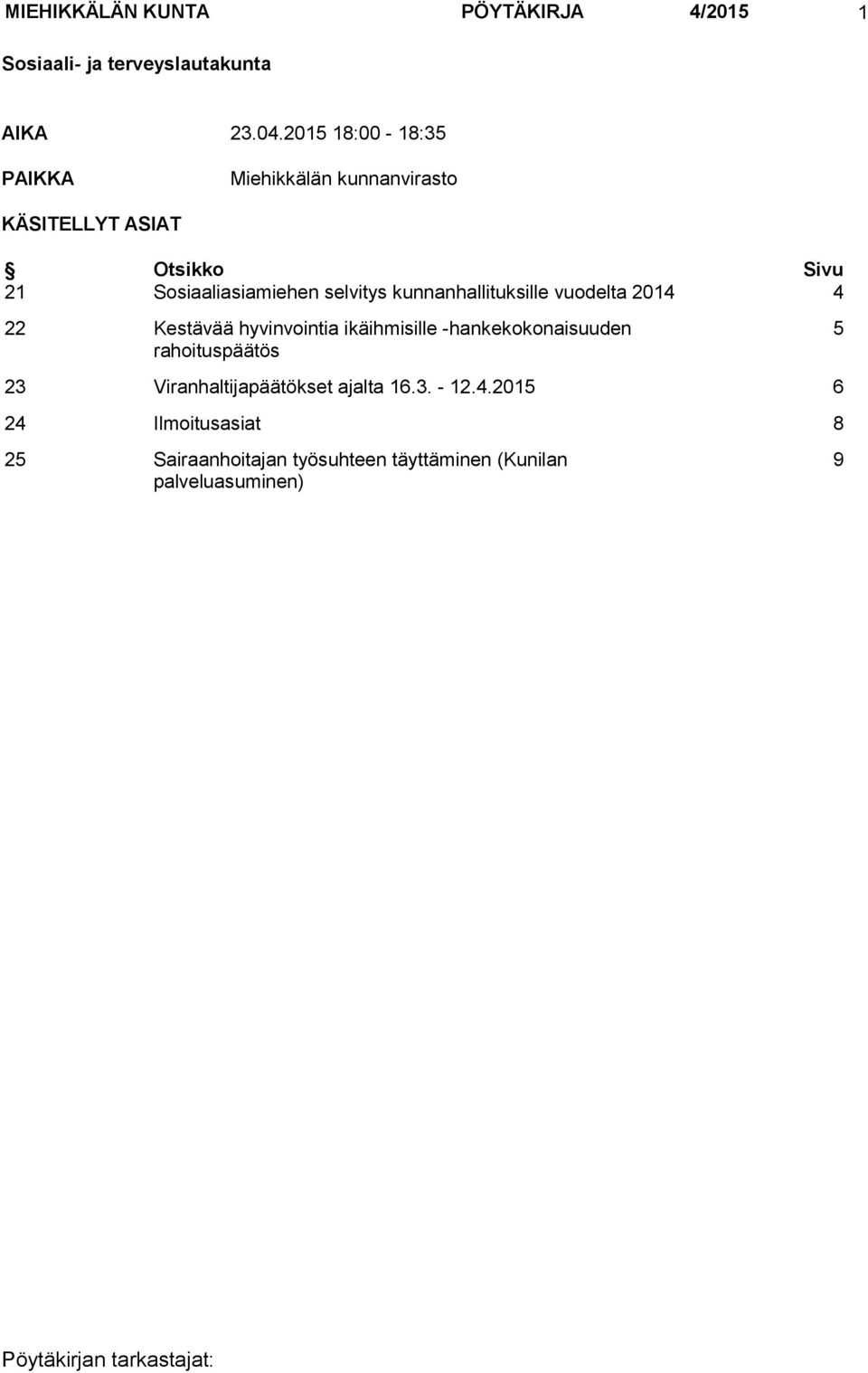 kunnanhallituksille vuodelta 2014 4 22 Kestävää hyvinvointia ikäihmisille -hankekokonaisuuden rahoituspäätös 5