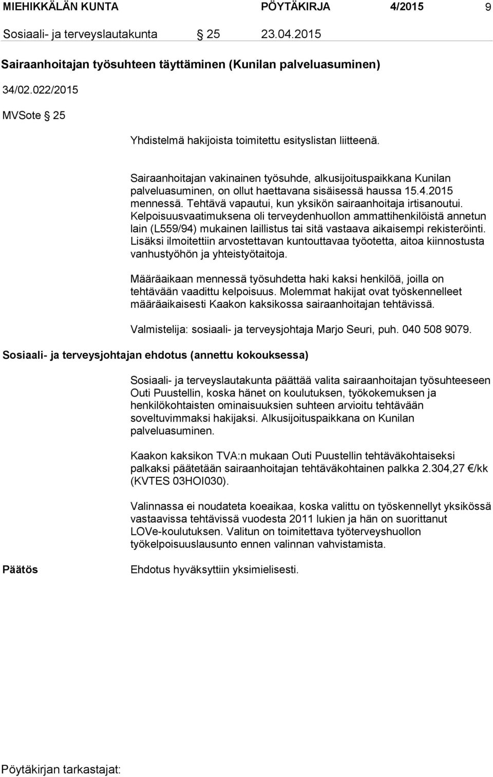 4.2015 mennessä. Tehtävä vapautui, kun yksikön sairaanhoitaja irtisanoutui.