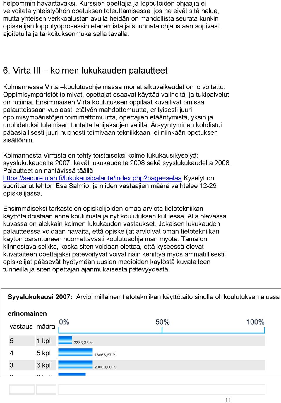 opiskelijan lopputyöprosessin etenemistä ja suunnata ohjaustaan sopivasti ajoitetulla ja tarkoituksenmukaisella tavalla. 6.