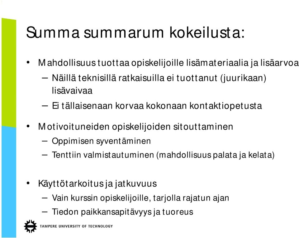 Motivoituneiden opiskelijoiden sitouttaminen Oppimisen syventäminen Tenttiin valmistautuminen (mahdollisuus