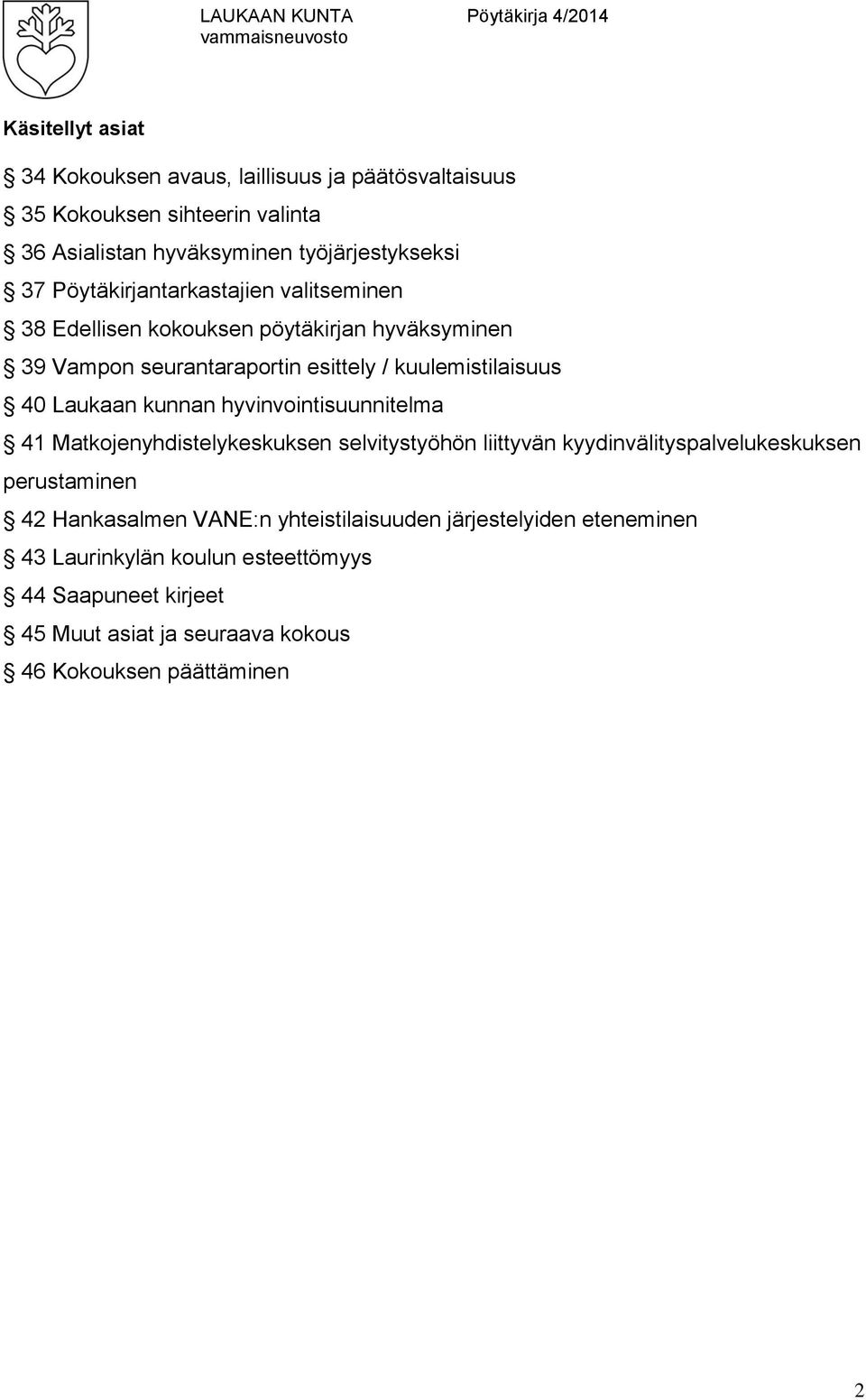 kunnan hyvinvointisuunnitelma 41 Matkojenyhdistelykeskuksen selvitystyöhön liittyvän kyydinvälityspalvelukeskuksen perustaminen 42 Hankasalmen VANE:n