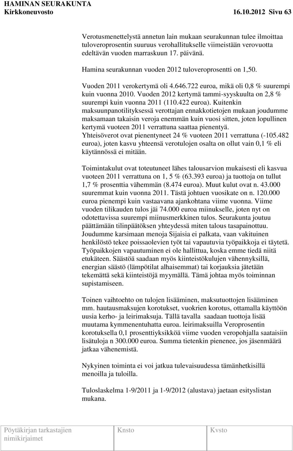 Vuoden 2012 kertymä tammi-syyskuulta on 2,8 % suurempi kuin vuonna 2011 (110.422 euroa).