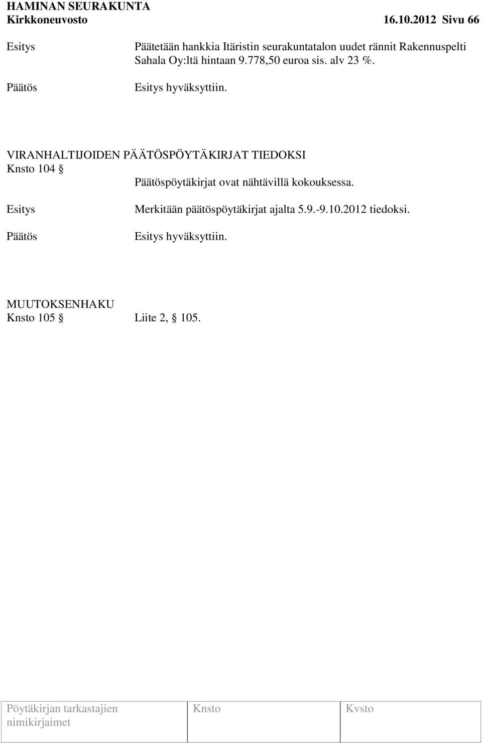 Oy:ltä hintaan 9.778,50 euroa sis. alv 23 %. hyväksyttiin.