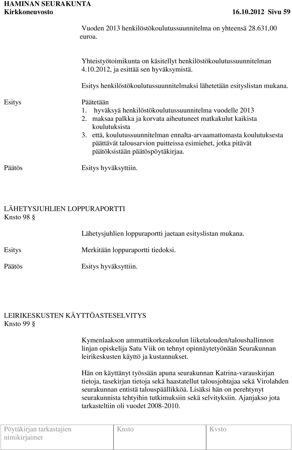 maksaa palkka ja korvata aiheutuneet matkakulut kaikista koulutuksista 3.